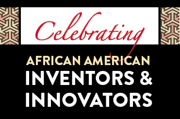 Celebrating African American Inventors & Innovators