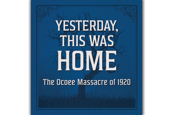 Yesterday, This Was Home: The Ocoee Massacre of 1920