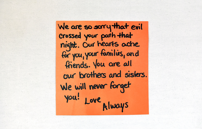 Pulse Memorial Note reads We are so sorry that eveil crossed your path that night. Our hearts ache for you, your families, and friends. You are all our brothers and sisters. We will never forget you! Love Always