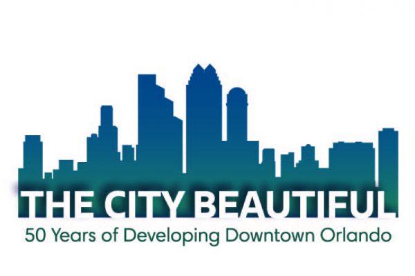 The City Beautiful: ﻿50 Years of Developing Downtown Orlando