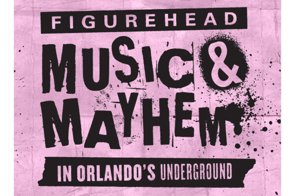 Figurehead: Music & Mayhem in Orlando’s Underground